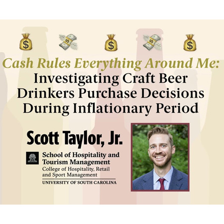 A presentation slide featuring the title 'Cash Rules Everything Around Me: Investigating Craft Beer Drinkers Purchase Decisions During Inflationary Period.' The slide includes financial-themed emojis such as money bags and flying dollar bills. Below the title, the presenter's name, 'Scott Taylor, Jr.,' is displayed in bold black font. The affiliation is listed as the 'School of Hospitality and Tourism Management, College of Hospitality, Retail and Sport Management, University of South Carolina.' On the bottom right, there is a headshot of Scott Taylor, Jr., a smiling man in a blue suit with a light blue shirt and no tie, against a green outdoor background. The background of the slide features faint silhouettes of various beer bottles.