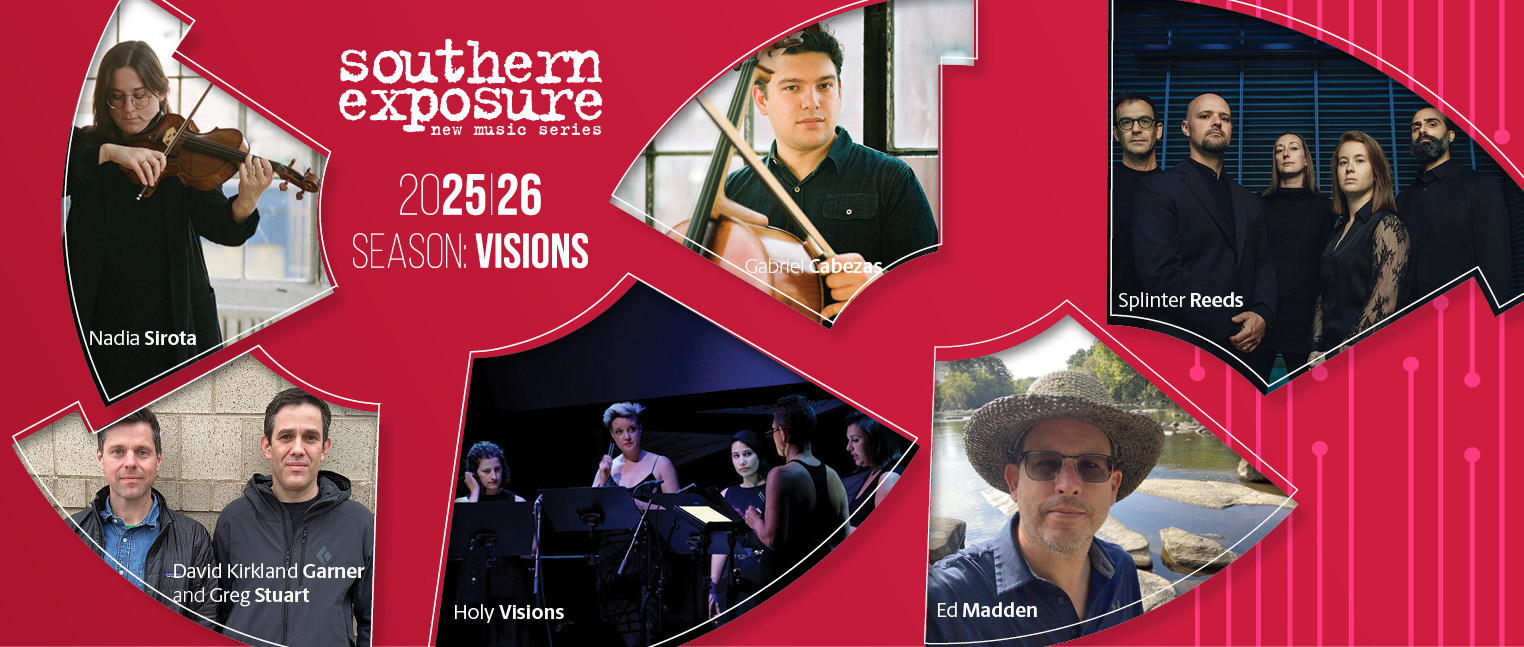 Southern Exposure 2025-26 Season includes Splinter Reeds, Holy Vision, Robert Ashley’s Perfect Lives and Tessellatum